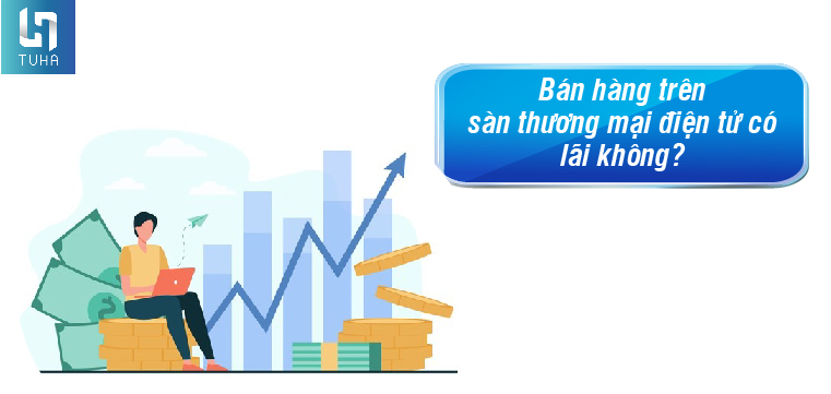 Bán hàng trên sàn thương mại điện tử có lãi không?
