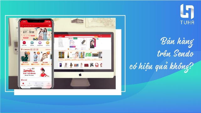 Bán hàng trên Sendo có hiệu quả không?