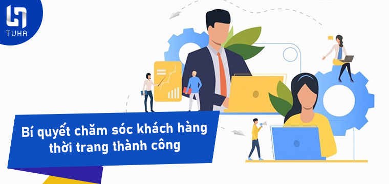 Bí quyết chăm sóc khách hàng thời trang thành công
