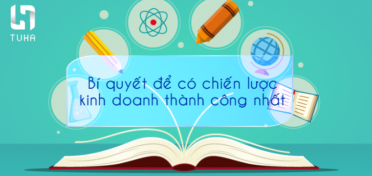 Bí quyết để có chiến lược kinh doanh thành công nhất