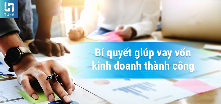 Bí quyết giúp vay vốn kinh doanh thành công