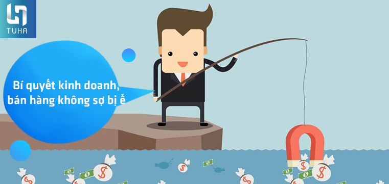 Bí quyết kinh doanh, bán hàng không sợ bị ế