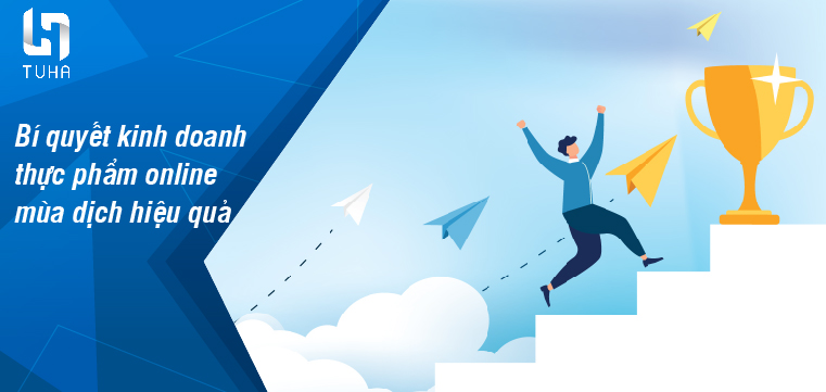 Bí quyết kinh doanh thực phẩm online mùa dịch hiệu quả