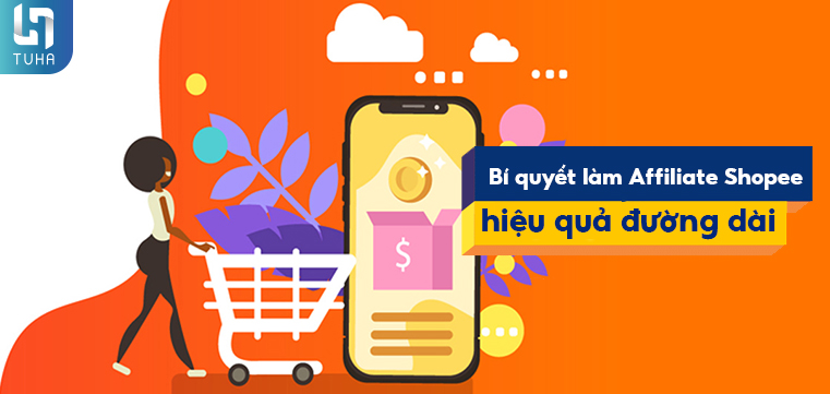 Bí quyết làm Affiliate Shopee hiệu quả đường dài