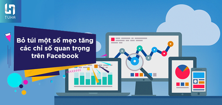 Bỏ túi một số mẹo tăng các chỉ số quan trọng trên Facebook