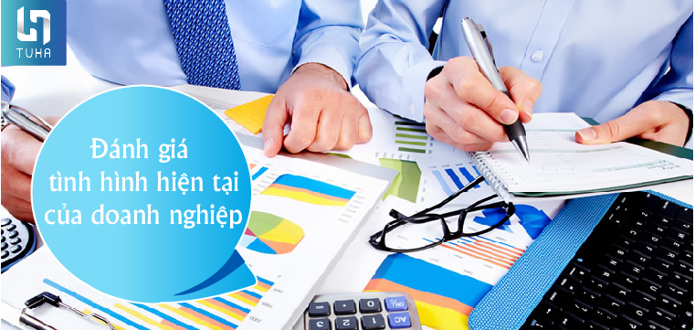 Bước 1: Đánh giá tình hình hiện tại của doanh nghiệp