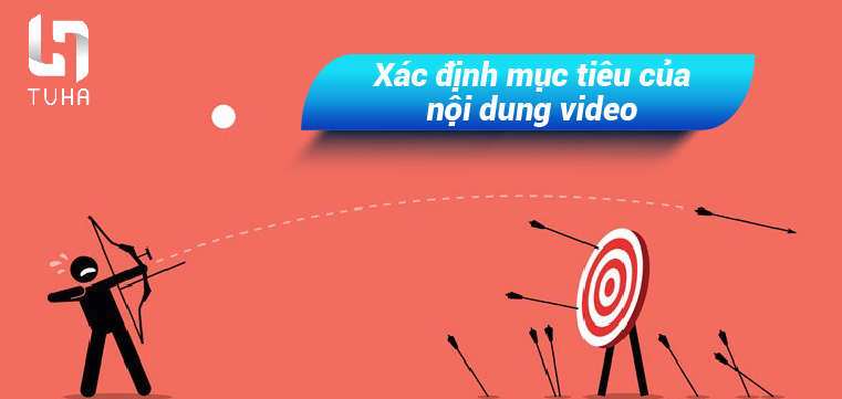 Bước 1: Xác định mục tiêu của nội dung video