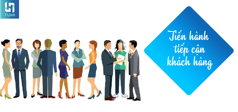 Bước 3: Tiến hành tiếp cận khách hàng