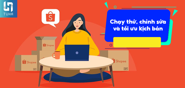 Bước 4: Chạy thử, chỉnh sửa và tối ưu kịch bản