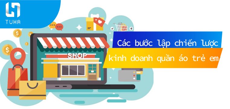 Các bước lập chiến lược kinh doanh quần áo trẻ em online