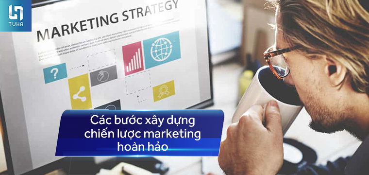Các bước xây dựng chiến lược marketing hoàn hảo