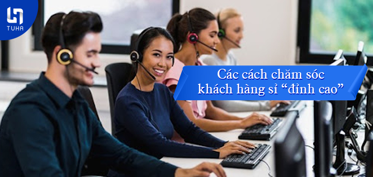 Các cách chăm sóc khách hàng sỉ “đỉnh cao”