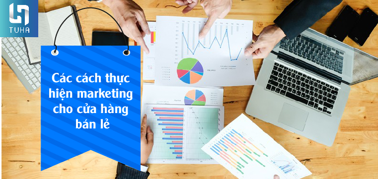 Các cách thực hiện marketing cho cửa hàng bán lẻ