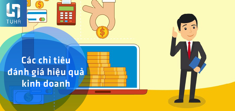Các chỉ tiêu đánh giá hiệu quả kinh doanh