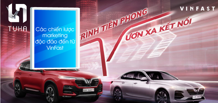 Các chiến lược marketing độc đáo đến từ VinFast