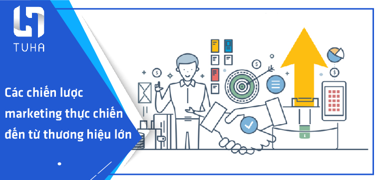 Các chiến lược marketing thực chiến đến từ thương hiệu lớn