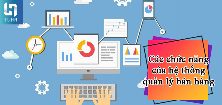 Các chức năng của hệ thống quản lý bán hàng