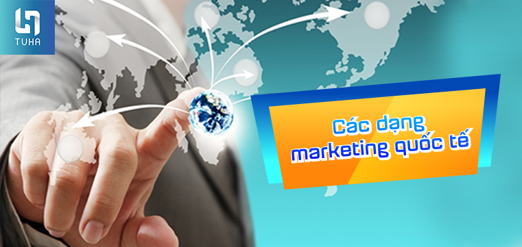 Các dạng marketing quốc tế