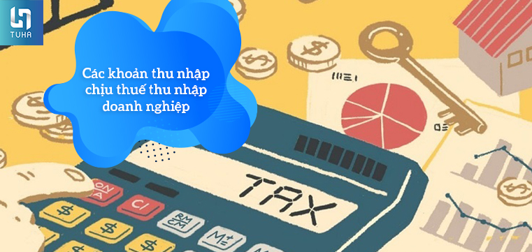 Các khoản thu nhập chịu thuế thu nhập doanh nghiệp