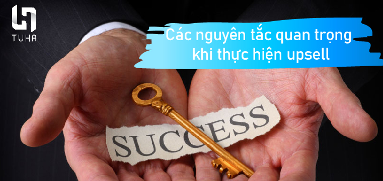 Các nguyên tắc quan trọng để upsell thành công