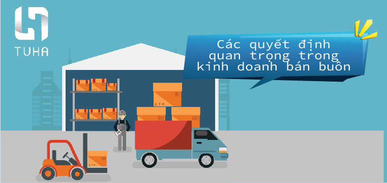 Các quyết định quan trọng trong kinh doanh bán buôn