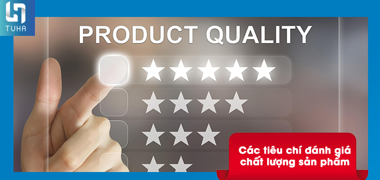 Các tiêu chí đánh giá chất lượng sản phẩm