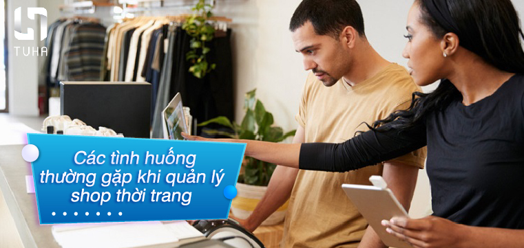 Các tình huống thường gặp khi quản lý shop thời trang
