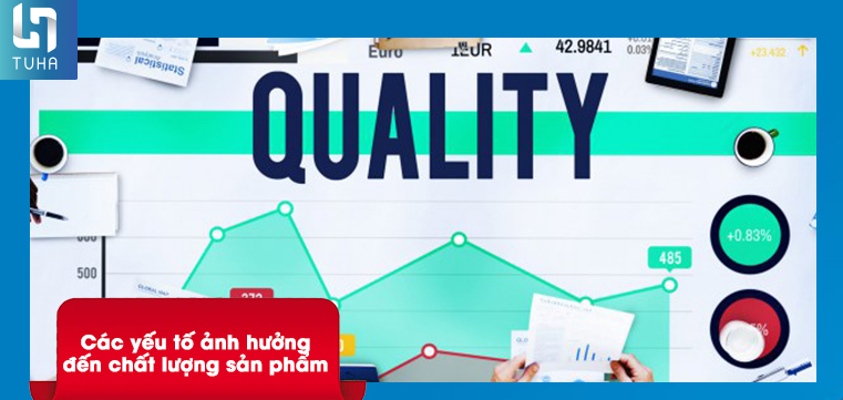 Các yếu tố ảnh hưởng đến chất lượng sản phẩm