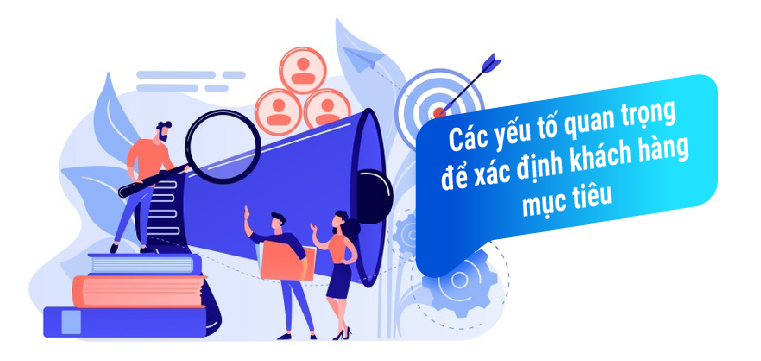 Các yếu tố quan trọng để xác định khách hàng mục tiêu