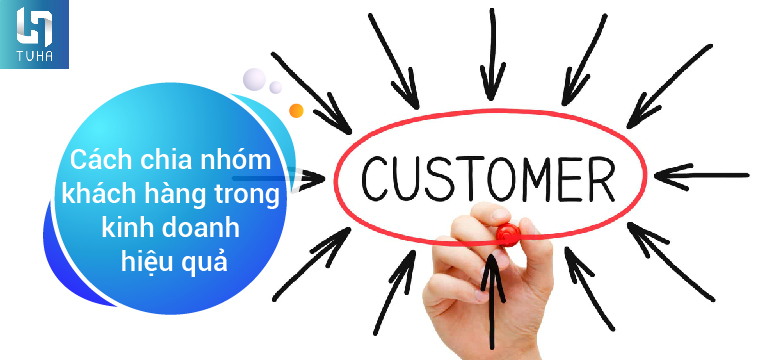 Cách chia nhóm khách hàng trong kinh doanh hiệu quả