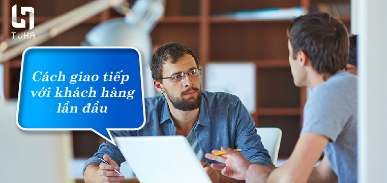 Cách giao tiếp với khách hàng lần đầu