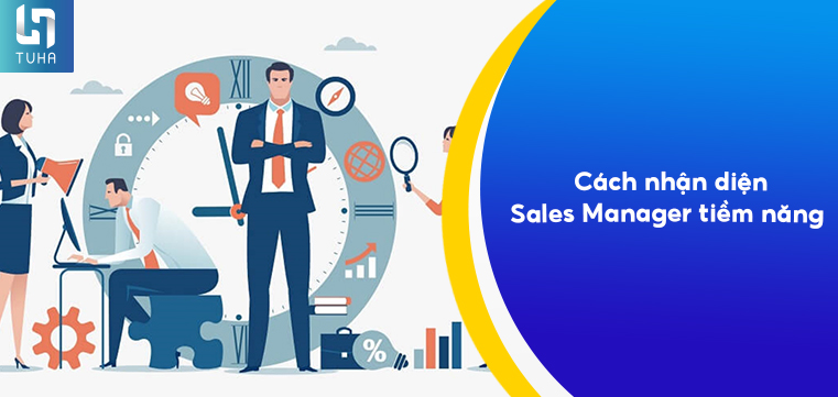 Cách nhận diện Sales Manager tiềm năng