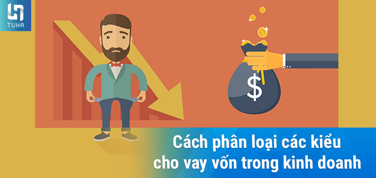 Cách phân loại các kiểu cho vay vốn trong kinh doanh
