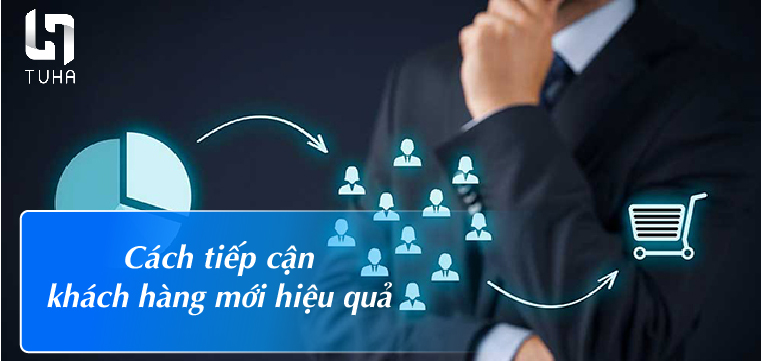 Cách tiếp cận khách hàng mới hiệu quả