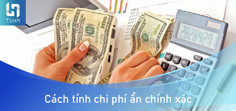 Cách tính chi phí ẩn chính xác
