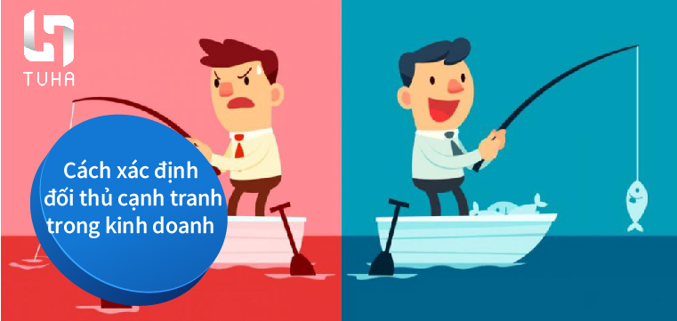 Cách xác định đối thủ cạnh tranh trong kinh doanh