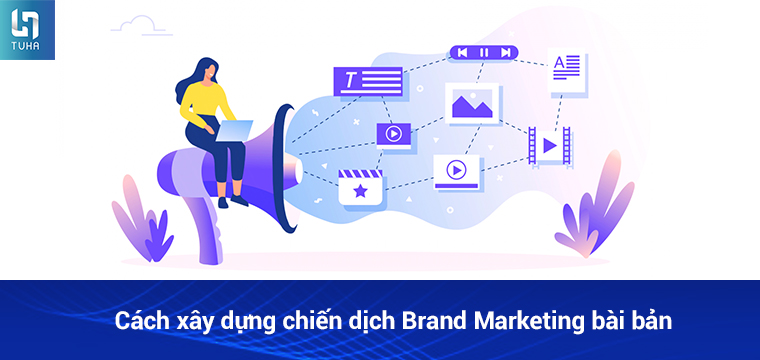 Cách xây dựng chiến dịch Brand Marketing bài bản