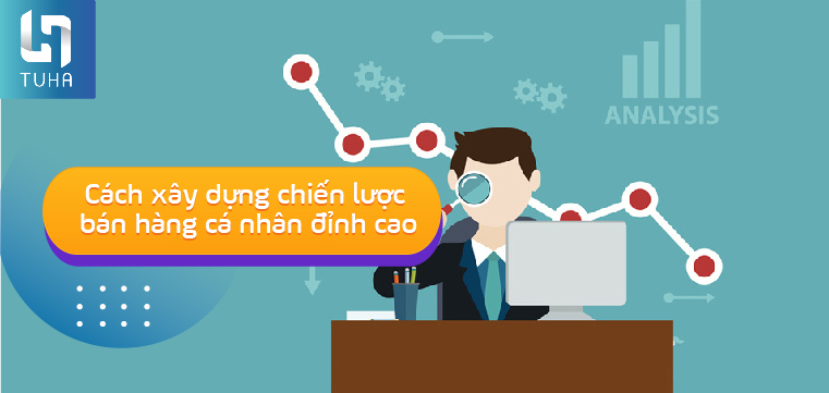 Cách xây dựng chiến lược bán hàng cá nhân đỉnh cao