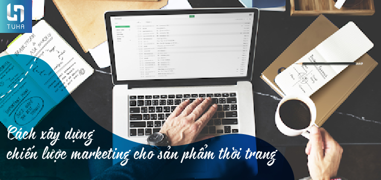 Cách xây dựng chiến lược marketing cho sản phẩm thời trang