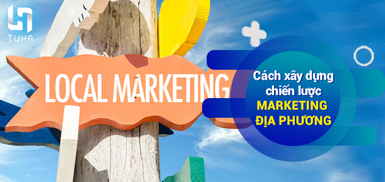 Cách xây dựng chiến lược marketing địa phương