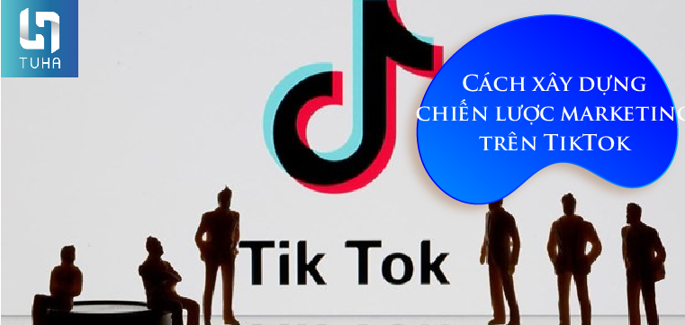 Cách xây dựng chiến lược marketing trên TikTok