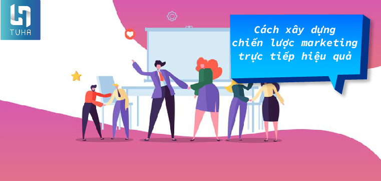 Cách xây dựng chiến lược marketing trực tiếp hiệu quả