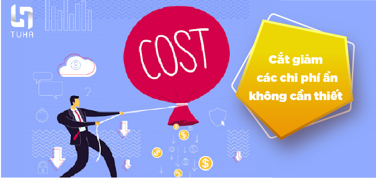 Cắt giảm các chi phí ẩn không cần thiết