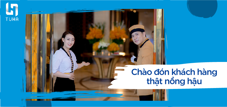 Chào đón khách hàng thật nồng hậu