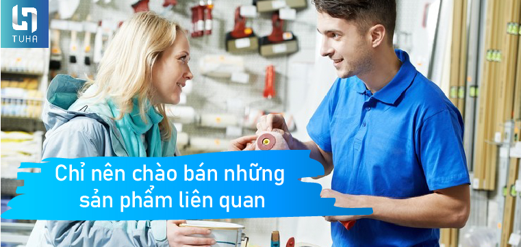 Chỉ nên chào bán những sản phẩm liên quan 