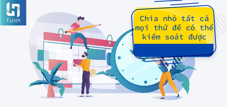 Chia nhỏ tất cả mọi thứ để có thể kiểm soát được