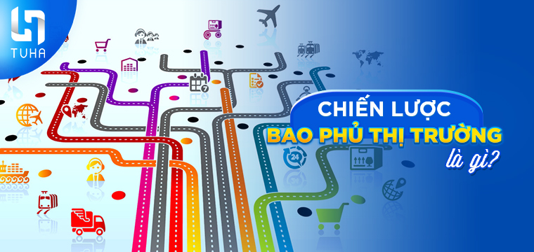 Chiến lược bao phủ thị trường là gì?