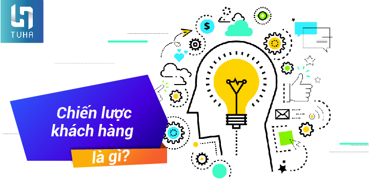 Chiến lược khách hàng là gì?