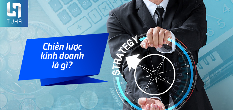 Chiến lược kinh doanh là gì?