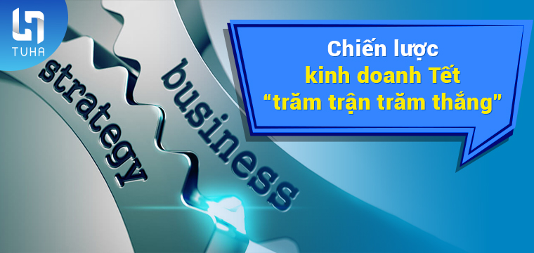 Chiến lược kinh doanh Tết “trăm trận trăm thắng”